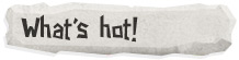 What's hot!